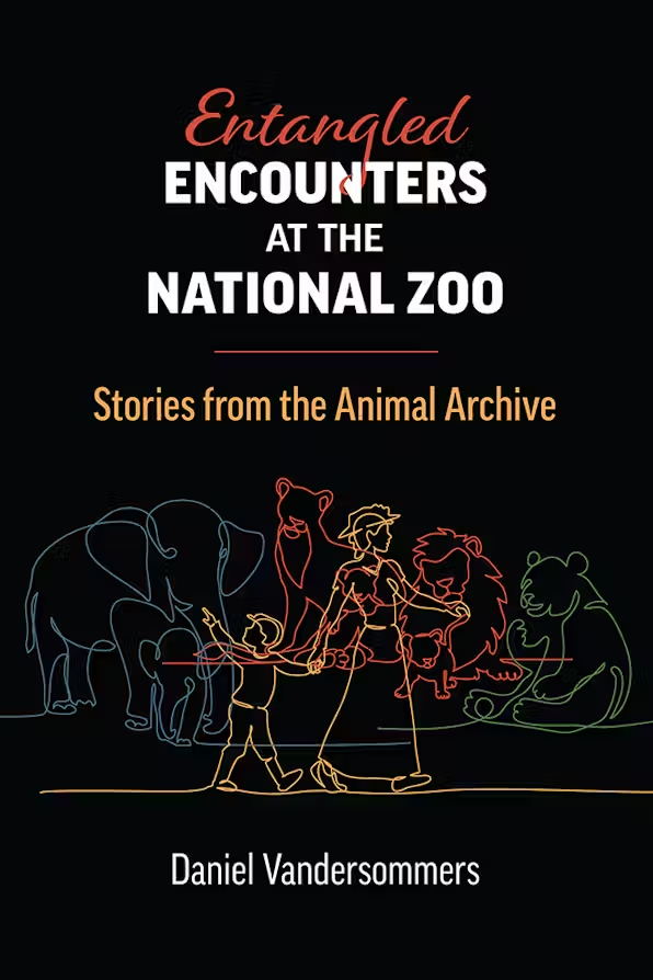 Bokomslag: "Entangled Encounters at the National Zoo: Stories from the Animal Archive" av Daniel Vandersommers