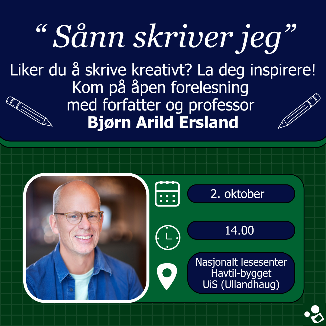 Portrett av mann og teksten: "Sånn skriver jeg". Liker du å skrive kreativt? La deg inspirere! Kom på åpen forelesning med forfatter og professor Bjørn Arild Ersland. 2. oktober 1400 Nasjonalt lesesenter.