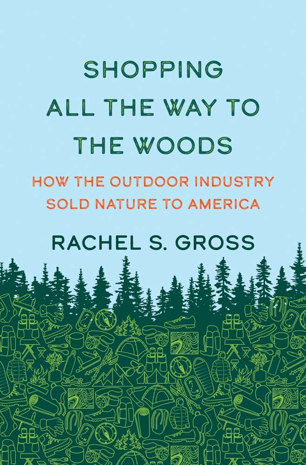 Bokomslag: "Shopping All the Way to the Woods: How the Outdoor Industry Sold Nature to America" av Rachel S. Gross