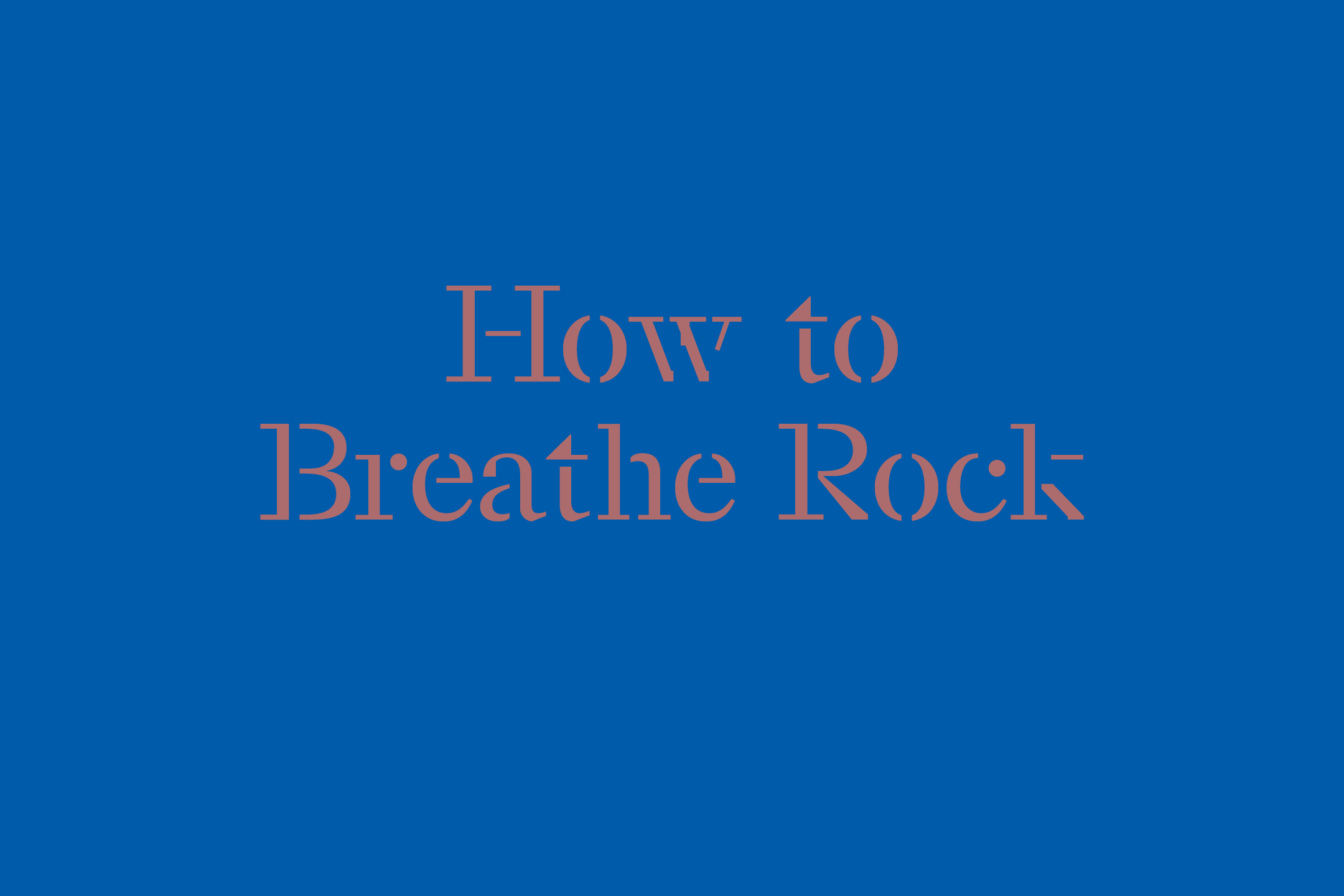 Poster with the text "How to breathe Rock" on blue background