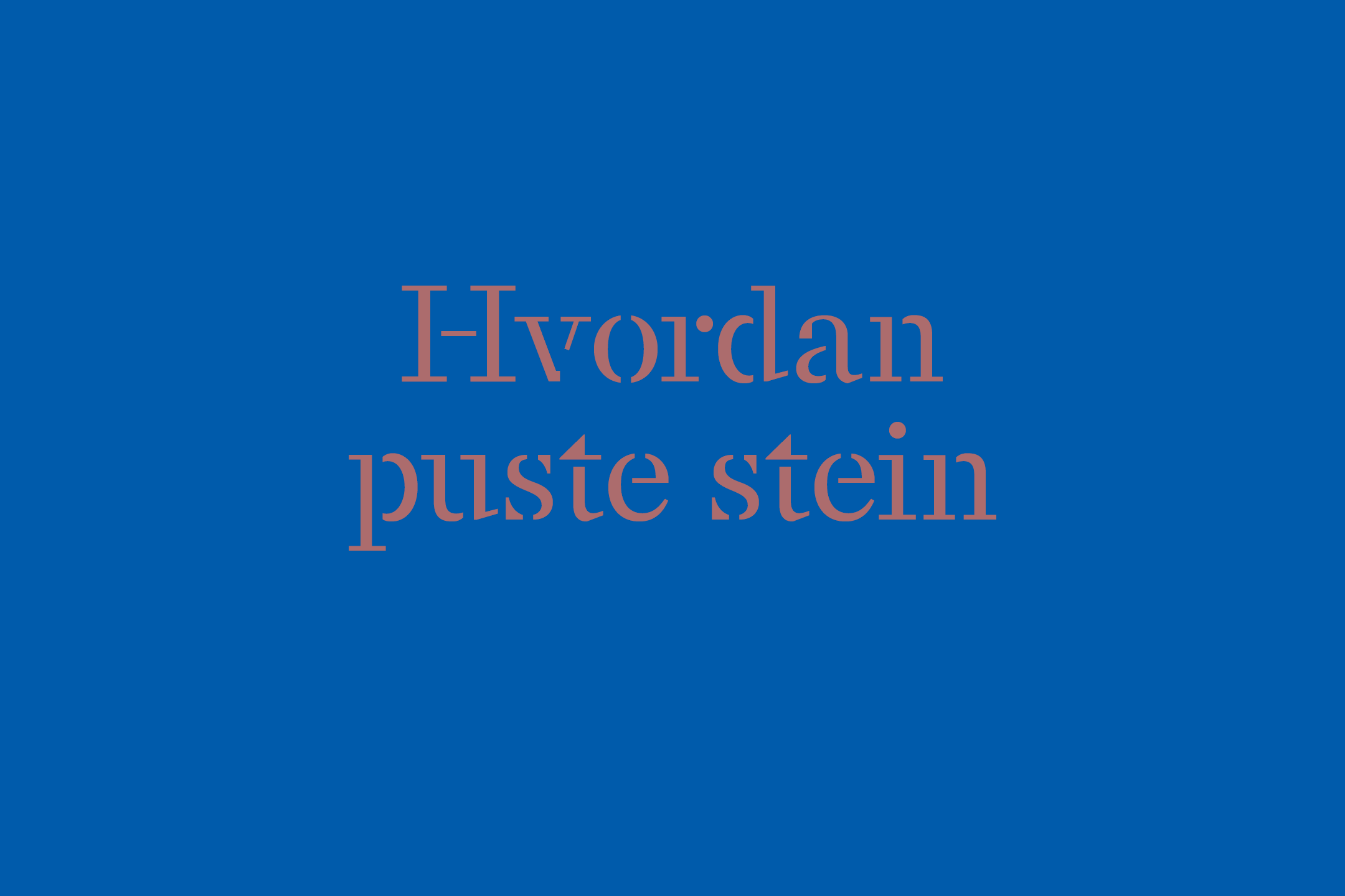 Plakat med teksten "Hvordan puste stein" på blå bakgrunn