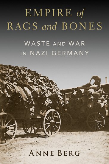 Bokomslag: "Empire of Rags and Bones: Waste and War in Nazi Germany" av Anne Berg