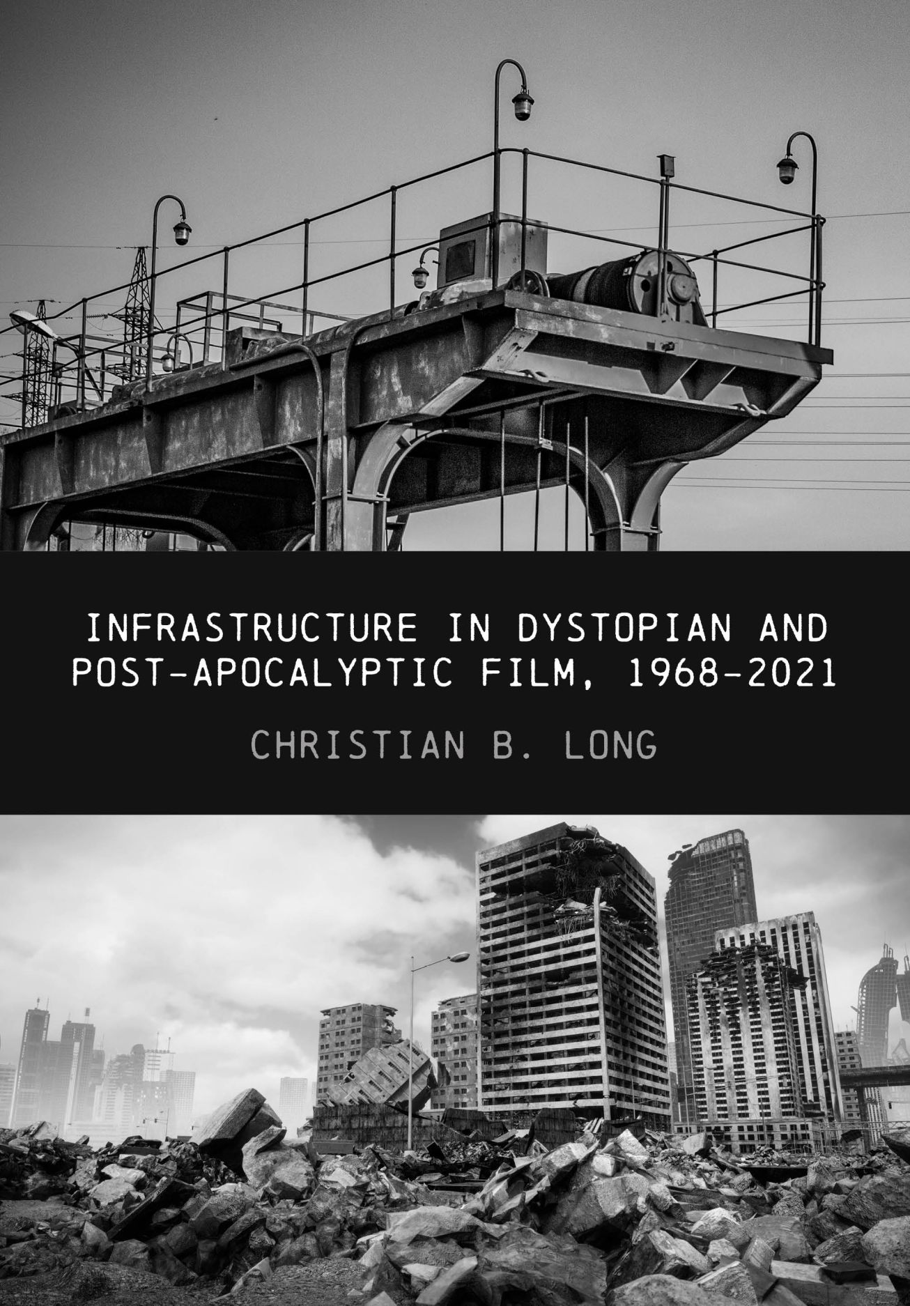 Bokomslag: "Infrastructure in Dystopian and Post-apocalyptic Film" av Christian B. Long